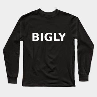 bigly Long Sleeve T-Shirt